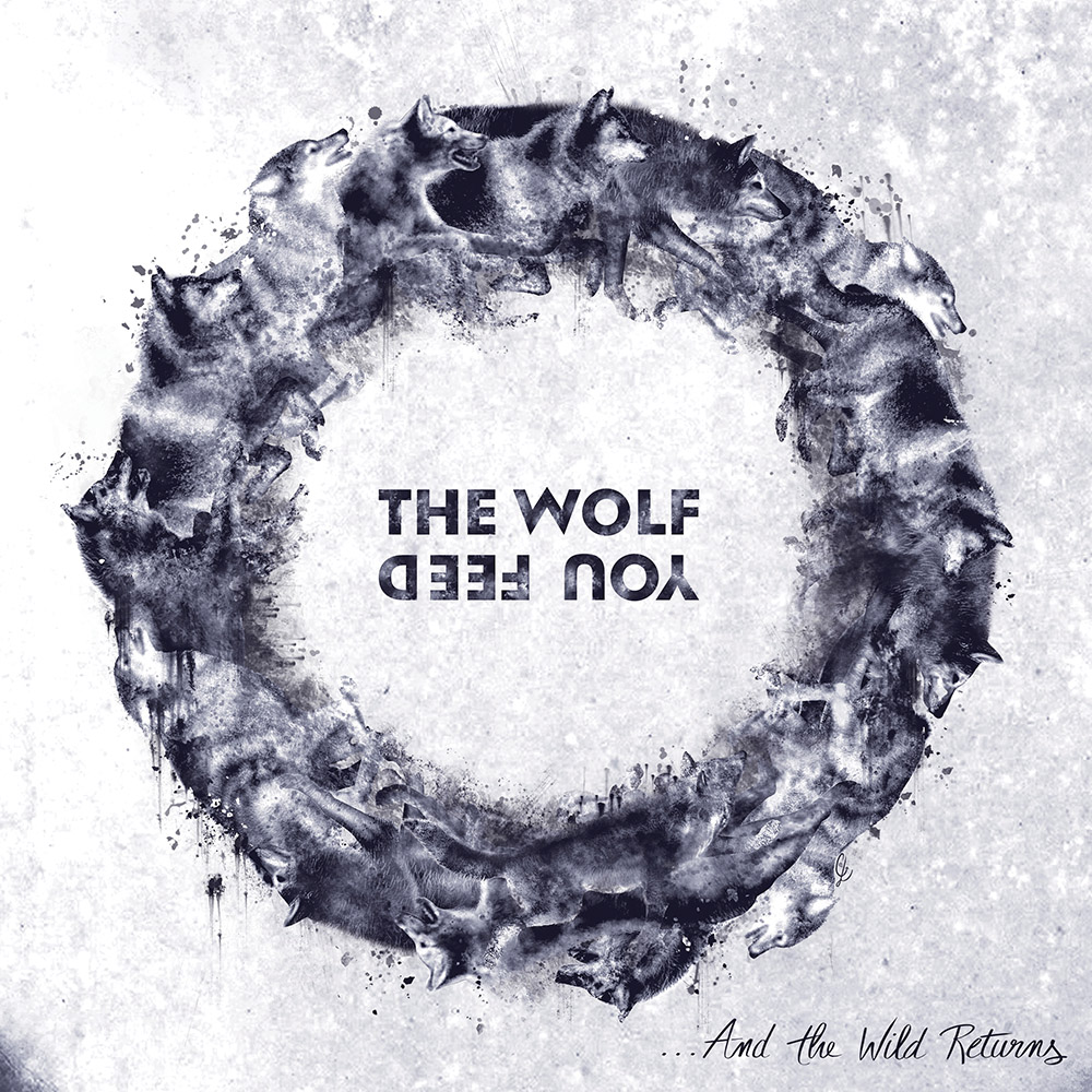 The Wolf You Feed - ...And The Wild Returns